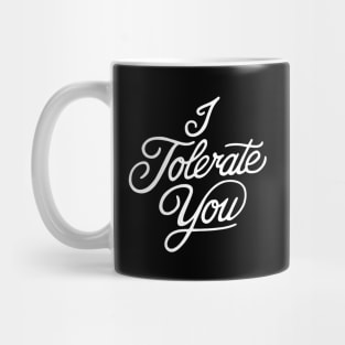 I tolerate you Mug